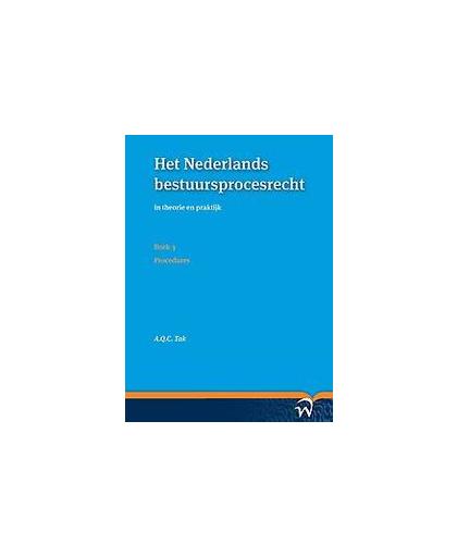 Het Nederlands bestuursprocesrecht in theorie en praktijk (set a vier delen): Deel 2: Formeel procesrecht. Boek 3: Procedures, Tak, A.Q.C., Paperback