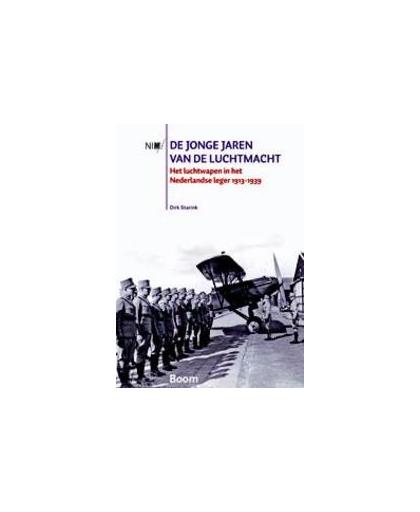 De jonge jaren van de Luchtmacht. het luchtwapen in het Nederlandse leger 1913-1939, Starink, Dirk, Paperback