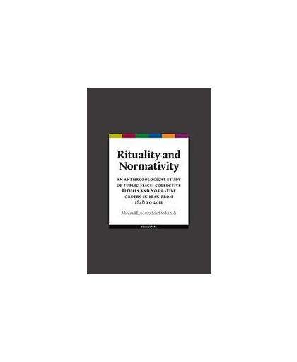 Rituality and normativity. An anthropological study of public space, collective rituals and normative orders in Iran from 1848 t. an anthropological study of public space, collective rituals and normative orders in Iran from 1848 to 2011, Hassanzadeh Shahkhali, Alireza, Paperback