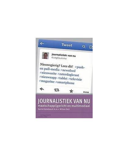 Journalistiek van nu. maatschappijgericht en multimediaal, Kiekebosch, Harrie, Paperback