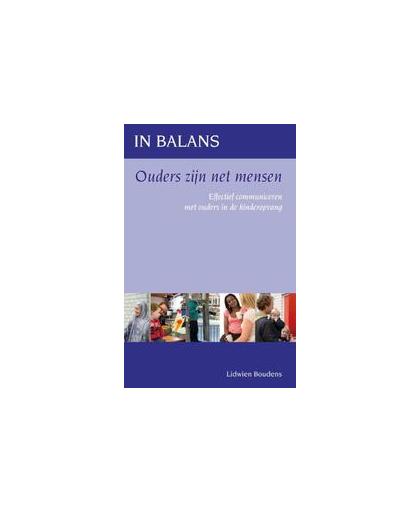 In balans Ouders zijn net mensen. effectief communiceren met ouders in de kinderopvang, Lidwien Boudens, Paperback