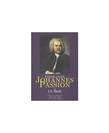 Nederlandse Johannes Passion van J.S. Bach. POETISCHE VERTALING, Den Dulk, Marcel, Paperback