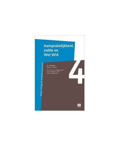 Aansprakelijkheid, ziekte en wet WIA. Reeks Integraal Ambtenarenrecht, W. Andelbeek, onb.uitv.