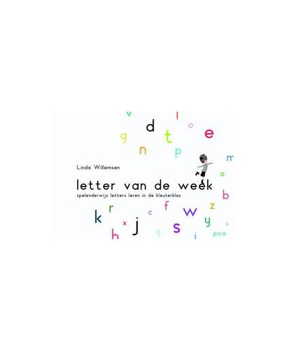 Letter van de week. spelenderwijs letters leren in de kleuterklas, Willemsen, Linda, onb.uitv.