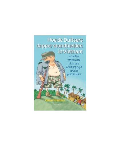 Hoe de Duitsers dapper stand hielden in Vietnam. en andere verfrissende visies van de schooljeugd op onze geschiedenis, Westers, Oscar, Paperback