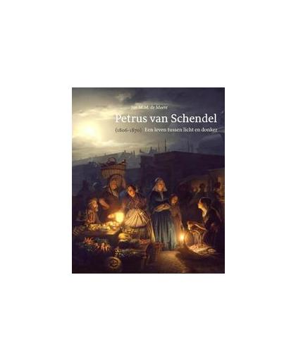 Petrus van Schendel (1806-1870). een leven tussen licht en donker, Jan M.M. de Meere, Hardcover