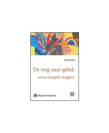 De weg naar geluk. zeven simpele stappen, Pond, David, Paperback