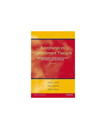 Acceptance en commitment therapie. veranderingen door mindfulness, het proces en de praktijk, Wilson, Kelly, Paperback
