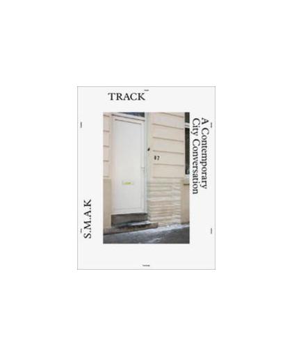 S.m.a.k. track. a contemporary city conversation : 41 international artists at work in 6 cluster areas in Ghent's inner and outer city, Van Cauteren, Philippe, Paperback