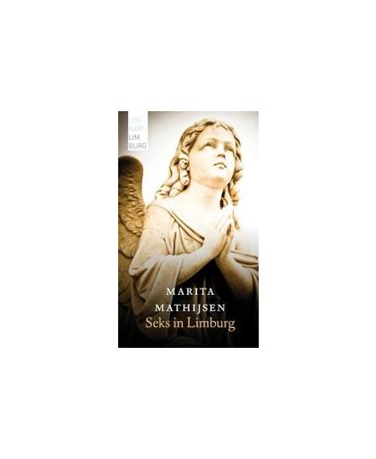 Seks in Limburg. Literair Limburg, Mathijsen, Marita, Hardcover