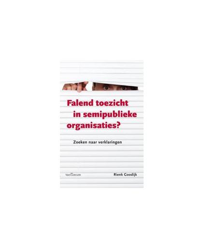 Falend toezicht in semipublieke organisaties. zoeken naar verklaringen, Rienk Goodijk, Hardcover