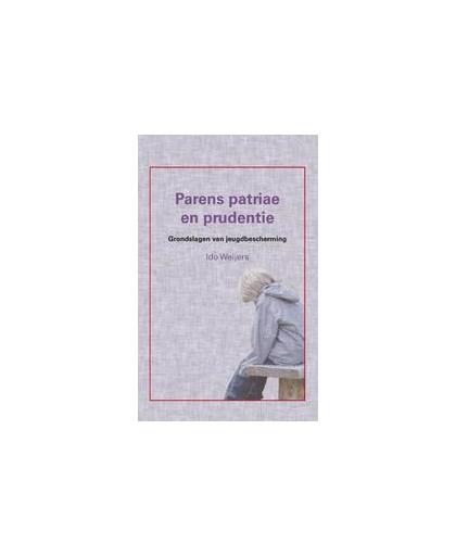 Parens patriae en prudentie. grondslagen van jeugdbescherming, Weijers, Ido, Paperback