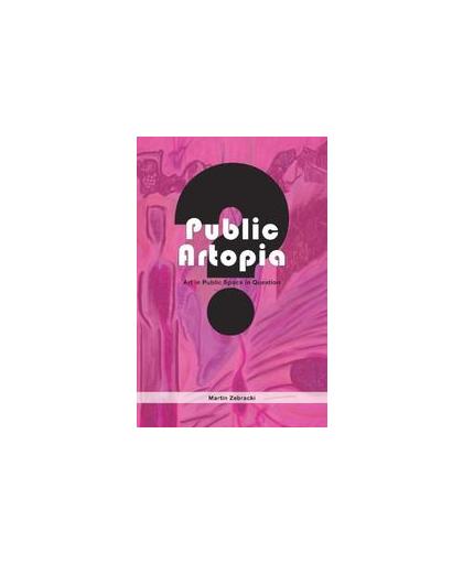 Public artopia. art in public space in question, Zebracki, Martin, Paperback