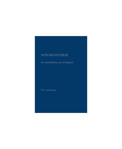 Non bis in idem. de ontwikkeling van een beginsel, W.F. van Hattum, Hardcover