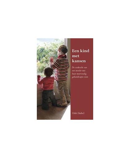 Een kind met kansen. De zoektocht van een moeder met haar meervoudig gehandicapte zoon, Stabel, Odet, Paperback