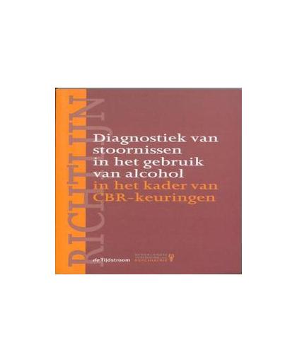 Richtlijn diagnostiek van stoornissen in het gebruik van alcohol in het kader van CBR-keuringen. Paperback