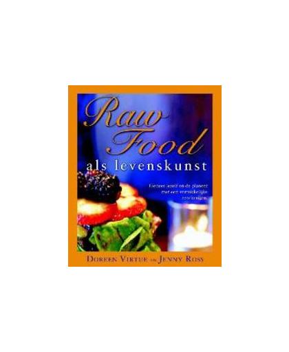 Raw food als levenskunst. genees jezelf en de planeet met een verrukkelijke eco-keuken, Virtue, Doreen, Paperback
