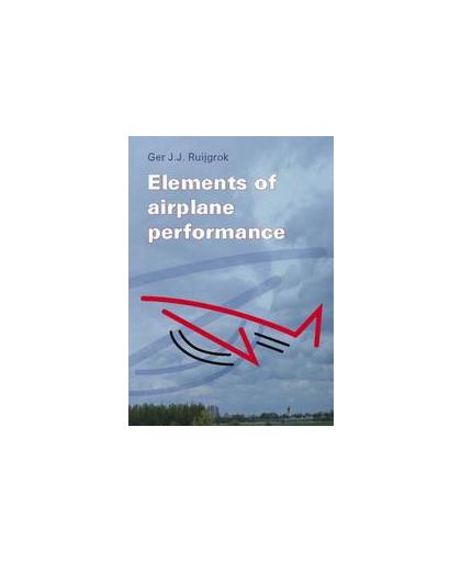 Elements of airplane performance. Ruijgrok, Ger J.J., Hardcover
