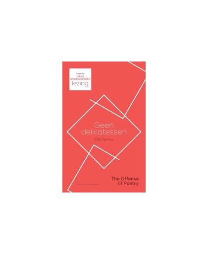 Geen delikatessen. the offense of poetry : tweede Hans Groenewegen lezing, Spinoy, Erik, Hardcover
