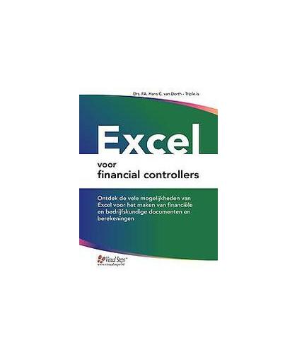 Excel voor financial controllers. ontdek de vele mogelijkheden van Excel voor het maken van financiële en bedrijfskundige documenten en berekeningen, Van Dorth, Hans C., Paperback