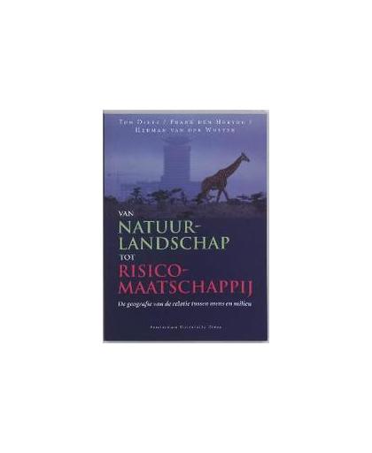 Van natuurlandschap tot risicomaatschappij. de geografie van de relatie tussen mens en milieu, Van der Wusten, Herman, Paperback