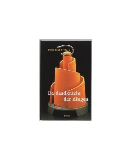 De daadkracht der dingen. over techniek, filosofie en vormgeving, Verbeek, Peter-Paul, Paperback