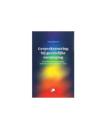 Gespreksvoering bij geestelijke verzorging. een methodische ondersteuning om betekenisvolle gesprekken te voeren, Dijkstra, Jaap, Paperback