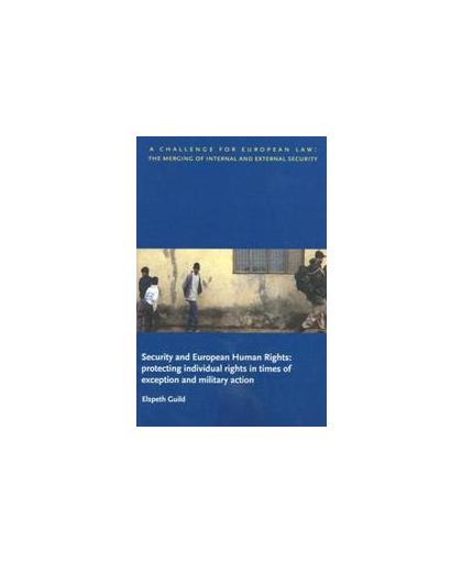 Security and European Human Rights. protecting individual rights in times of exception and military action, Professor Elspeth Guild, Paperback