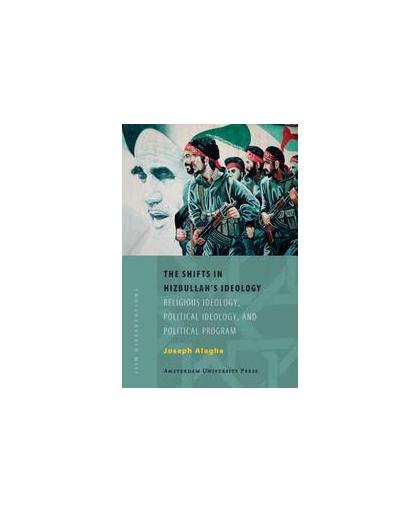 The Shifts in Hizbullah's Ideology. Religious Ideology, Political Ideology, and Political Program, Joseph Elie Alagha, Paperback