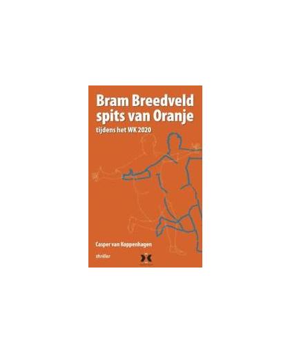 Bram Breedveld, Spits van Oranje. tijdens het WK 2020, Koppenhagen, Casper van, Paperback
