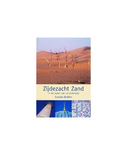 Zijdezacht zand. in het spoor van de Zijderoute, Sandra Bakker, Paperback