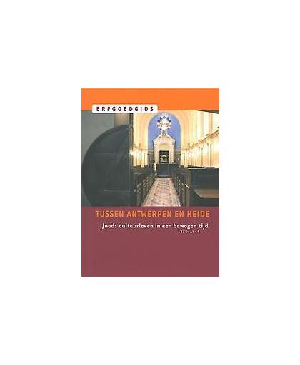 Tussen Antwerpen en Heide. joods cultuurleven in een bewogen tijd 1880-1944, Van den Brande, Frans L., Paperback