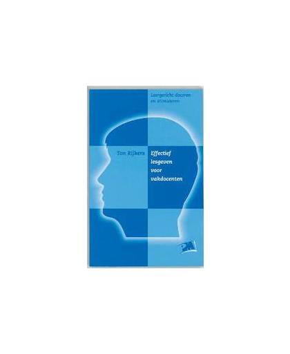 Effectief lesgeven voor vakdocenten. leergericht doceren en stimuleren, T. Rijkers, Paperback