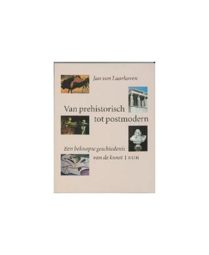 Van prehistorisch tot postmodern. een beknopte geschiedenis van de kunst, Van Laarhoven, Jan, Paperback