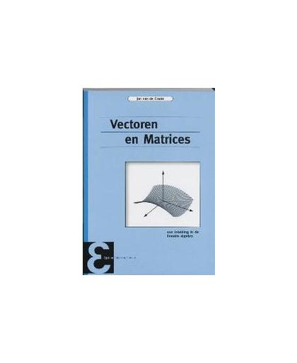 Vectoren en matrices. een inleiding in de lineaire algebra, Van de Craats, Jan, Paperback