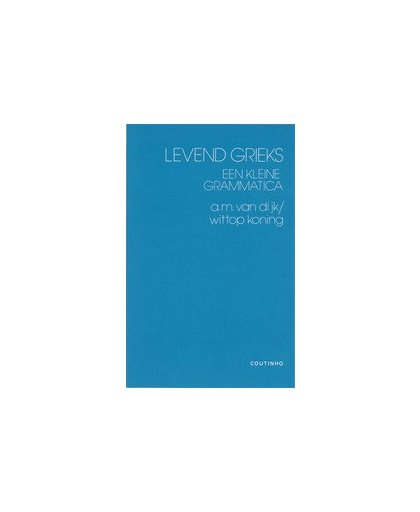 Levend Grieks. een kleine grammatica, Van Dijk-Wittop Koning, A.M., Paperback