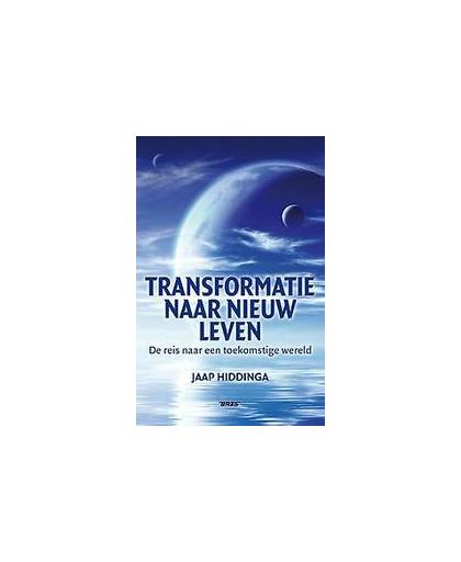 Transformatie naar nieuw leven. de reis naar een toekomstige wereld, Jaap Hiddinga, Paperback
