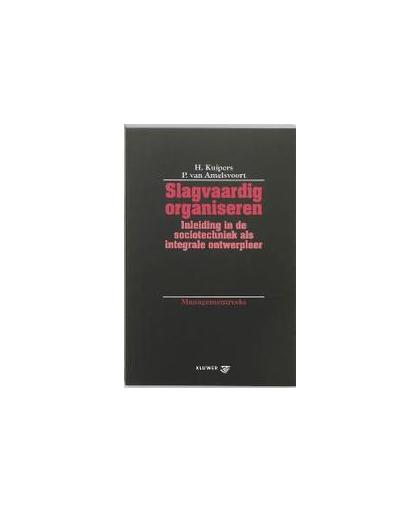 Slagvaardig organiseren. inleiding in de sociotechniek als integrale ontwerpleer, Kuipers, H., Paperback