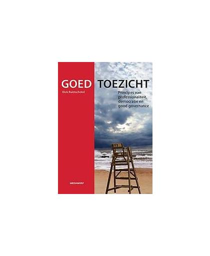 Goed toezicht. principes van professionaliteit, democratie en good governance, Ruimschotel, Dick, Hardcover