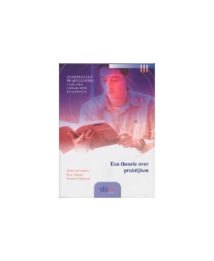 Een theorie over praktijken. normatief praktijkmodel voor zorg, sociaal werk en onderwijs, Jochemsen, Henk, Paperback