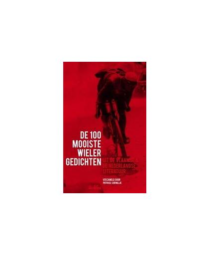 De 100 mooiste wielergedichten. uit de vlaamse en nederlandse literatuur, Patrick Cornillie, Paperback