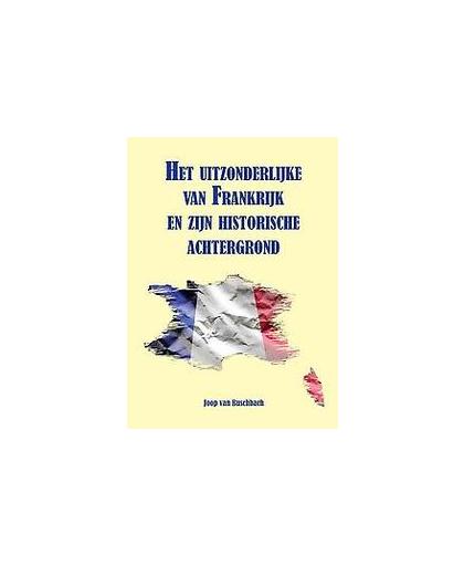Het uitzonderlijke van Frankrijk en zijn historische achtergrond. Van Buschbach, Joop, Paperback