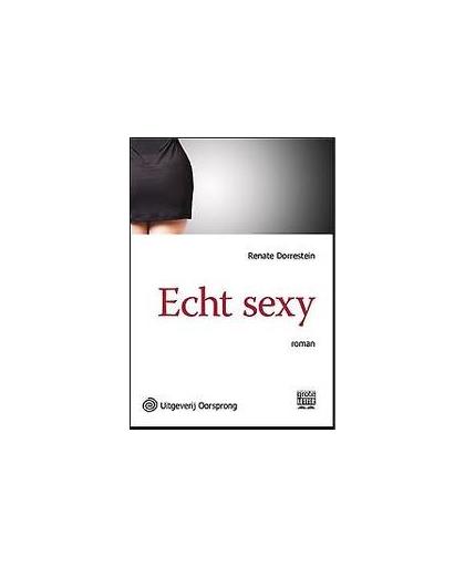 Echt sexy. grote letter uitgave, Renate Dorrestein, Paperback