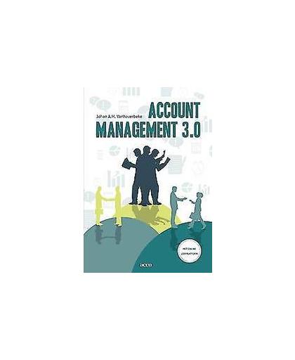 Account management 3.0. toegepaste basisconcepten voor klant- en marktgericht account management, Vanhaverbeke, Johan, onb.uitv.