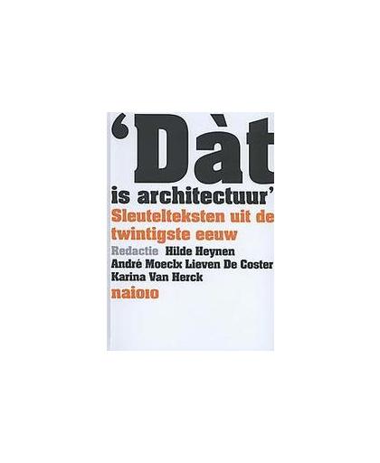 Dat is architectuur. sleutelteksten uit de twintigste eeuw, Paperback