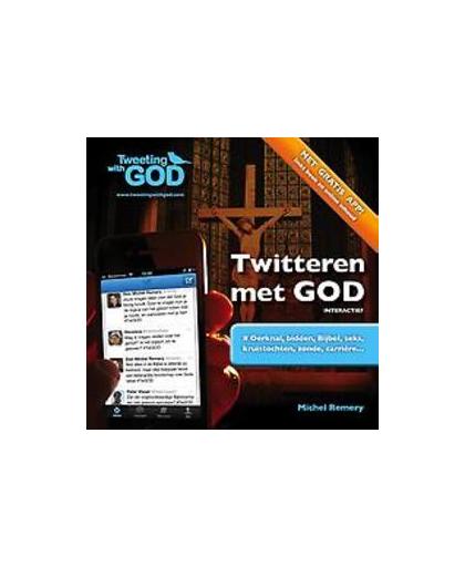 Twitteren met God. interactief; oerknal, bidden, bijbel, seks, kruistochten, zonde, carriere, Remery, Michel, Paperback