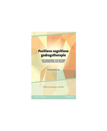 Positieve cognitieve gedragstherapie. van reduceren van distress naar bouwen aan succes, Fredrike Bannink, Paperback