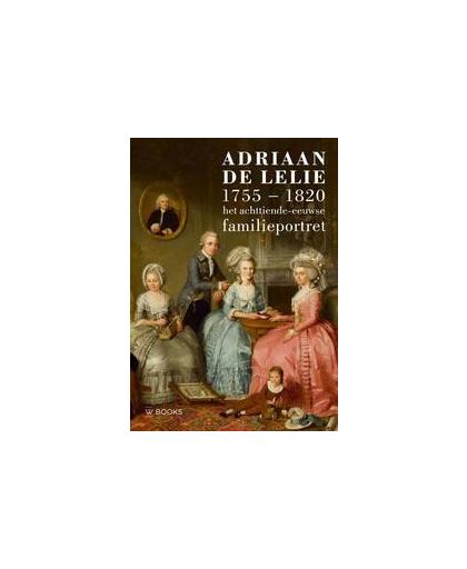 Adriaan de Lelie. Het achttiende-eeuwse familieportret (50/50 deal), de, Fouw Josephina, Paperback