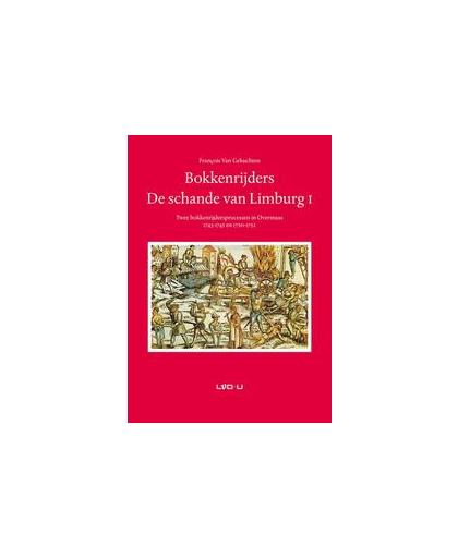Bokkenrijders. De schande van Limburg I. twee bokkenrijdersprocessen in Overmaas 1743-1745 en 1750-1752, Van Gehuchten, François, Paperback