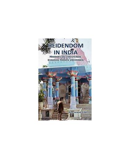 Heidendom in India. hindoes en christenen : dialoog tussen vreemden, Koenraad Elst, Paperback